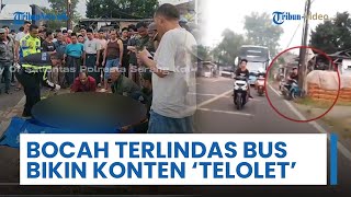 Viral Video Detik-detik Bocah Pemburu Telolet Tewas Terlindas Bus di Serang Banten saat Buat Konten