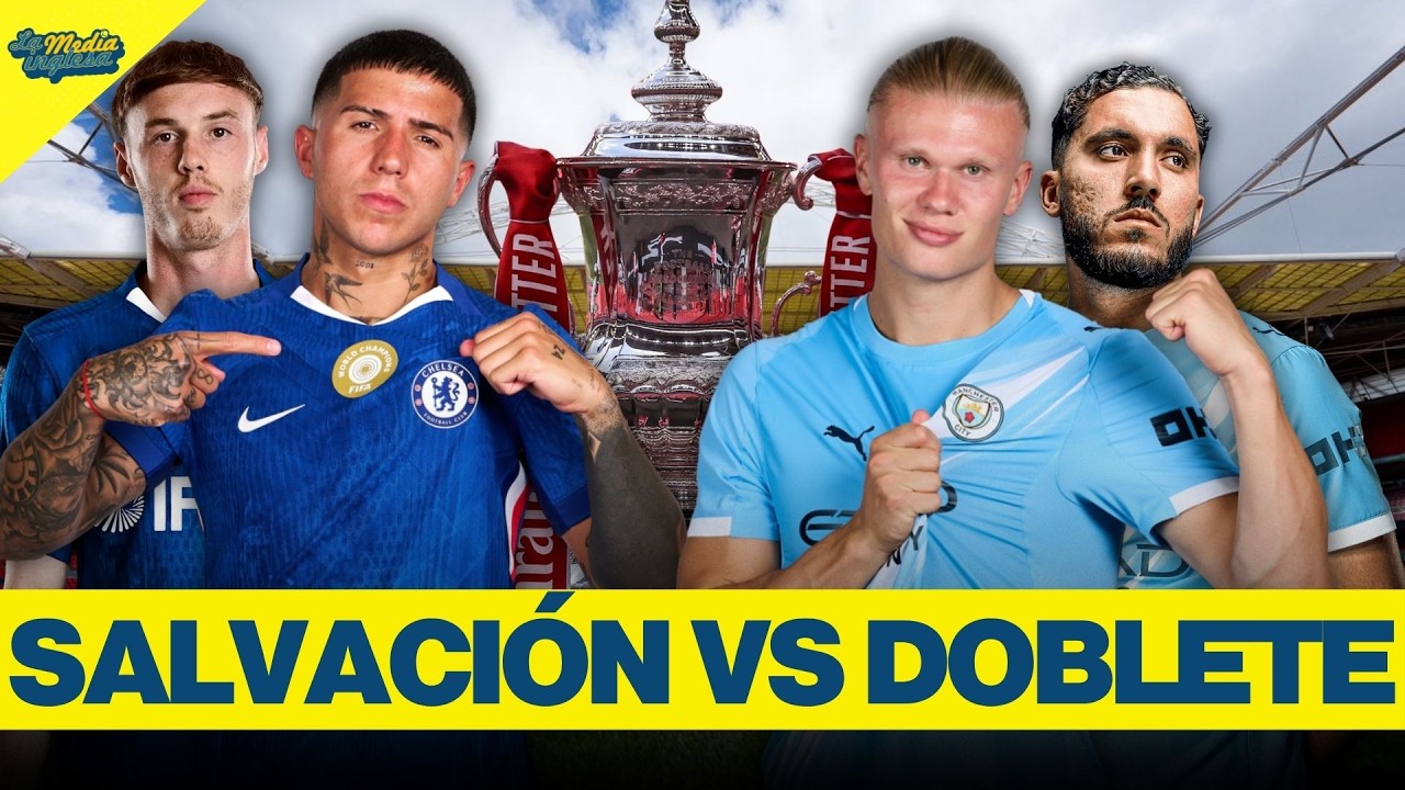 DOBLETE VS SALVAR LA TEMPORADA | CHELSEA-MANCHESTER CITY, FINAL DE FA CUP EN DIRECTO