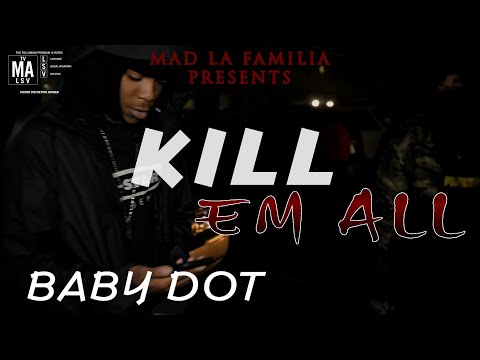 Baby Dot - Kill Em All | Shot By @MADLaFamilia