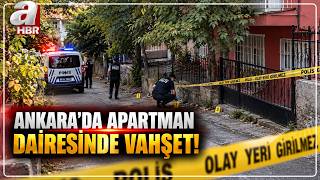 Ankara'da Apartman Dairesinde Vahşet: İkisi Kardeş 3 Kişi Öldürüldü | A Haber