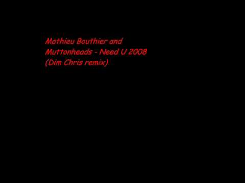 Mathieu Bouthier and Muttonheads - Need U 2008 (Dim Chris Remix)