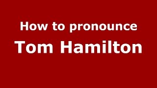 How to pronounce Tom Hamilton