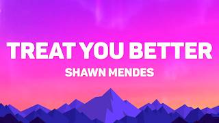 Shawn Mendes - Treat You Better (Lyrics)