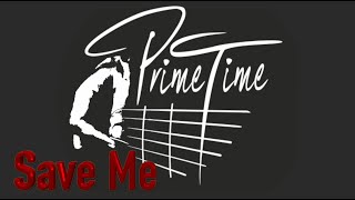 Prime Time - Save Me