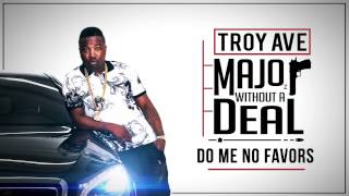 Troy Ave - Do Me No Favors (feat. Fabolous &amp; Jadakiss) (Audio)