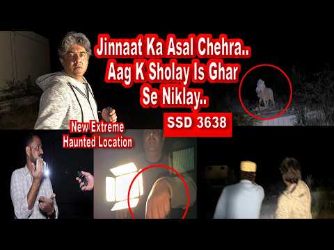 SSD 3638 | Jinnaat Ka Asal Chehra.. Aag K Sholay Is Ghar Se Niklay..| New Extreme Haunted Location |