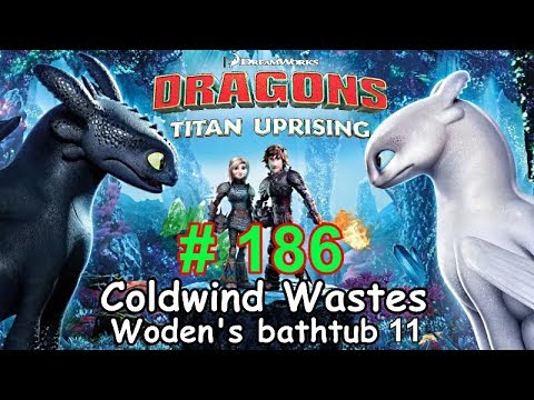 Dragons: Titan Uprising  Let's Play / BP 6500+ / Coldwind Waster - Woden's Bathtub 11 / Episode 186