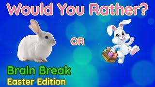 Would You Rather? Workout! (Easter Edition) At Home Family Fun Fitness - Brain Break - This or That