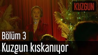 Kuzgun 3. Bölüm - Kuzgun Kıskanıyor