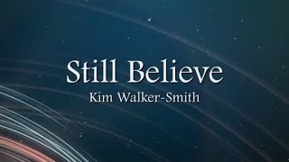 Still Believe by Kim Walker-Smith with Lyrics