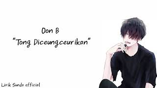 Download lagu Oon B Tong Diceungceurikan Lirik... mp3