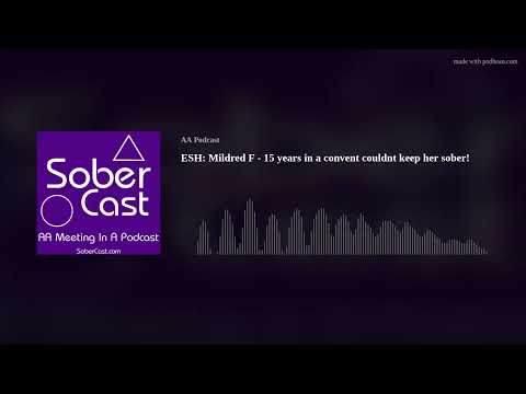 ESH: Mildred F - 15 years in a convent couldnt keep her sober!