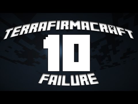 TerraFirmaCraft - E10 Failure