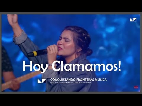 Hoy Clamamos! - Conquistando Fronteras Música 2023