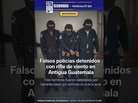 Falsos policías detenidos con rifle de viento en Antigua Guatemala