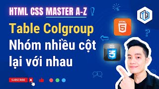 16. HTML Table - Colgroup - Nhóm nhiều cột lại với nhau | HTML CSS Master A-Z | TrungQuanDev