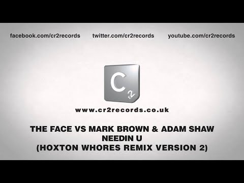 The Face vs Mark Brown & Adam Shaw - Needin U (Hoxton Whores Remix Version 2)