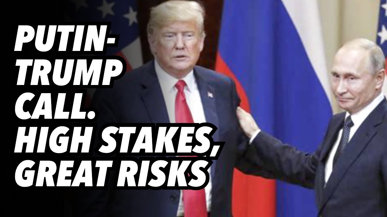 Putin-Trump call. High stakes and great risks for both leaders