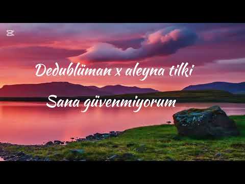 dedublüman x aleyna tilki sana güvenmiyorum