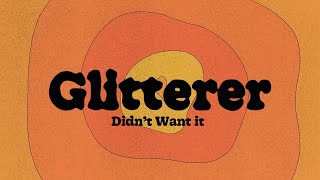 Glitterer – “Didn’t Want It”