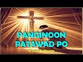 PANGINOON PATAWAD PO - BRO LEO O. ROSARIO  (  STUDIO VERSION  )