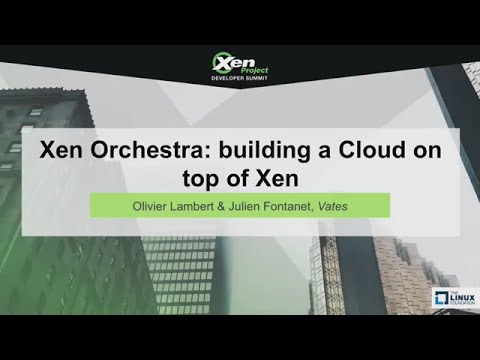 Xen Orchestra: building a Cloud on top of Xen by Olivier Lambert & Julien Fontanet, Vates