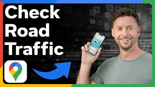 How To Check Road Traffic In Google Maps