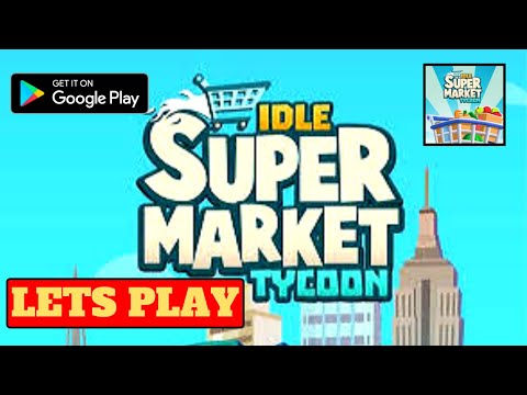 Lets Play Idle Supermarket Tycoon, Android Gameplay,Begginer Tips and Walkktrough