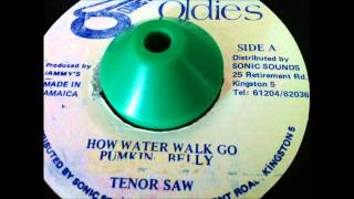 Tenor Saw " How Water Walk Go Pumkin Belly  " +Version