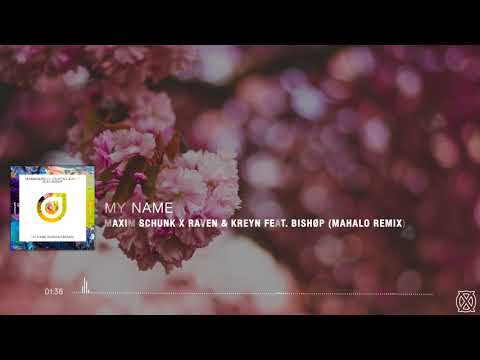 Maxim Schunk x Raven & Kreyn feat. BISHØP | My Name (Mahalo Remix)