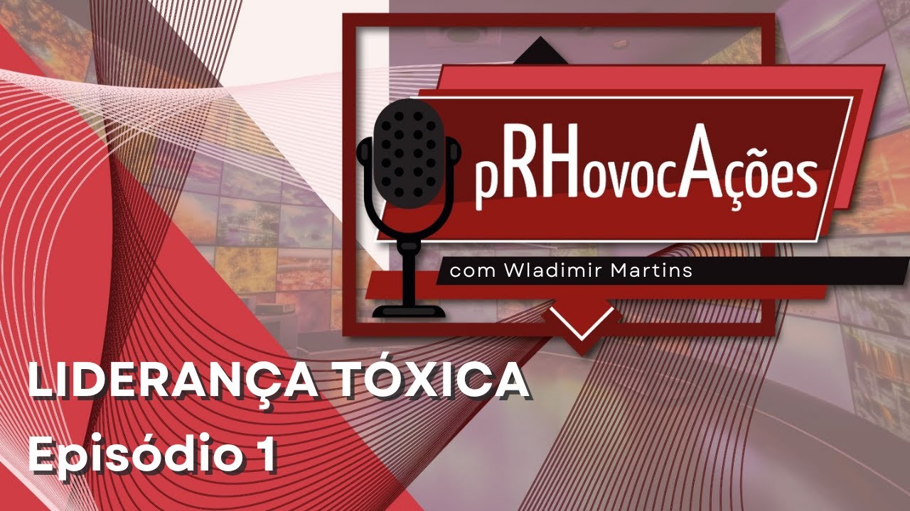 PRHOVOCAÇÕES, Episódio 1: O Mundo da Liderança Tóxica