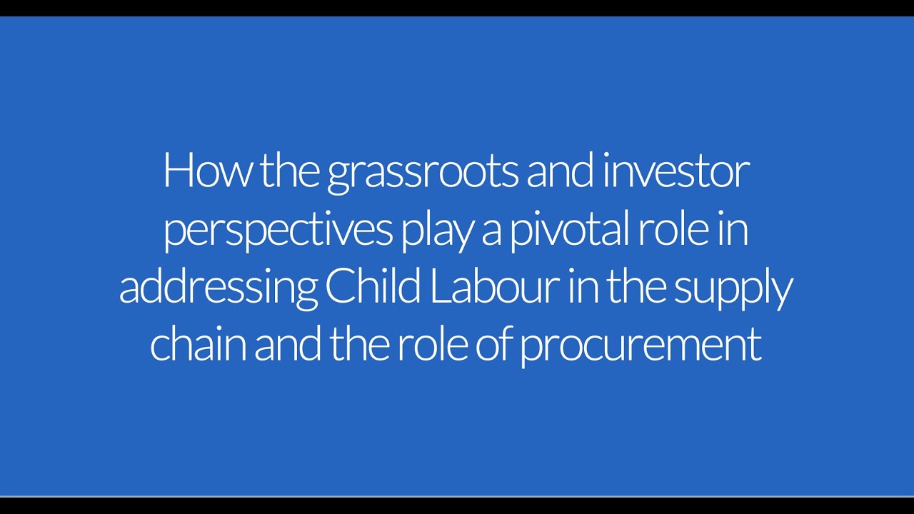 How grassroots & investor perspectives play a role in addressing Child Labour in the supply chain