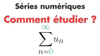 COMMENT ÉTUDIER UNE SÉRIE NUMÉRIQUE ?