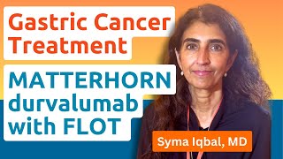 Gastric Cancer Immunotherapy: Dr. Iqbal’s MATTERHORN Insights