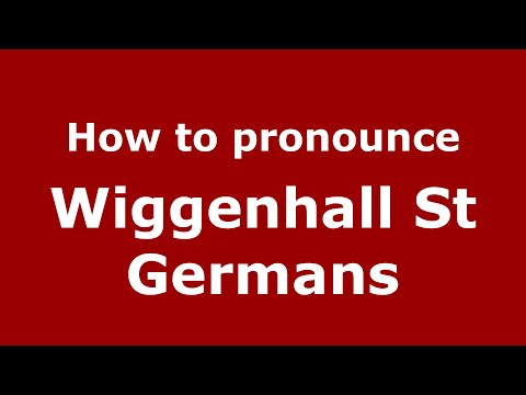 How to pronounce Wiggenhall St Germans