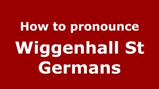 How to pronounce Wiggenhall St Germans