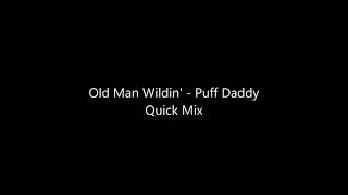 Old Man Wildin   Puff Daddy Quick Mix