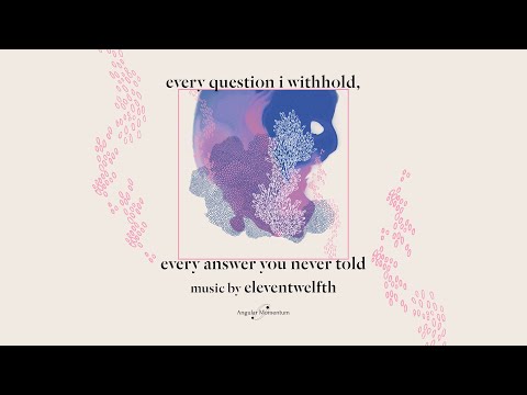 eleventwelfth - every question i withhold, every answer you never told [official lyric video]