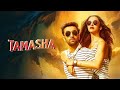 TAMASHA FULL MOVIE IN HINDI