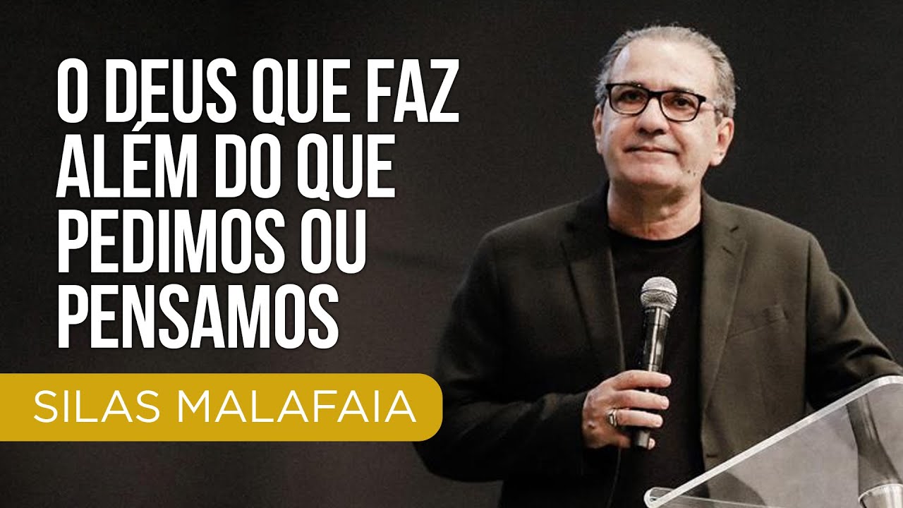 Pastor Silas Malafaia - O Deus que faz além do que pedimos ou pensamos