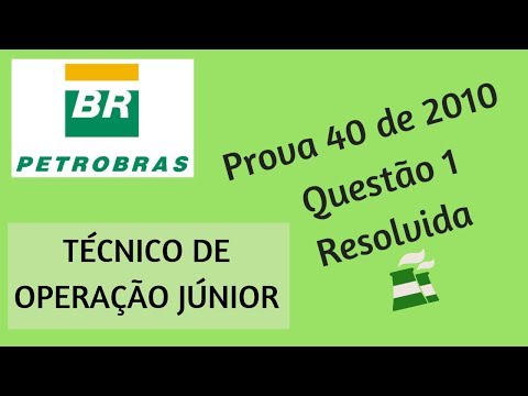 Técnico de Operação Júnior PETROBRAS | Questão 1 Prova 40 de 2010 Resolvida