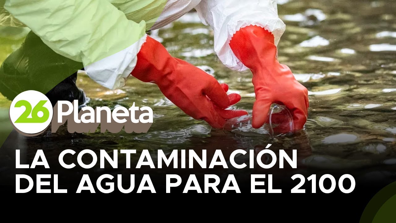 Crisis del agua: casi un 50% de la población estará expuesta a la contaminación en el 2100