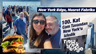 New York Edge, Nusret Fabrika | 100. Kat Cam Tavandan New York'u izledik | Gezmeye ve Yemeye Doyduk