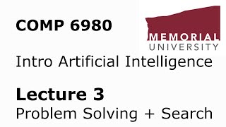 COMP6980 - Intro to Artificial Intelligence - Lecture 03 - Problem Solving and Search