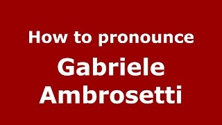 How to pronounce Gabriele Ambrosetti