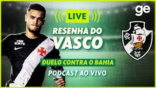 AO VIVO! GE VASCO ANALISA DERROTA PARA O BAHIA PELO BRASILEIRÃO #podcast | ge.globo