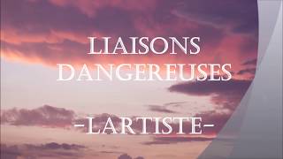 LARTISTE - Liaisons Dangereuses ❤  (Paroles)