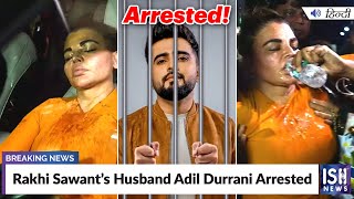 Rakhi Sawant’s Husband Adil Durrani Arrested
