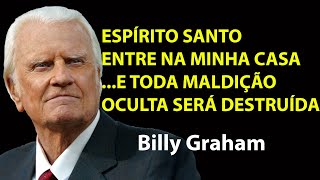 ESPÍRITO SANTO LIMPE MEU LAR E QUEBRE TODA MALDIÇÃO ESPIRITUAL!  ORAÇÃO POD | Motivação Billy Graham