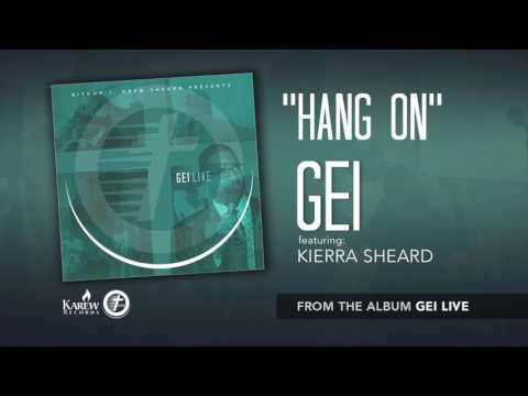 GEI - Hang On Feat: Kierra Sheard (Radio Version) [Audio Only]
